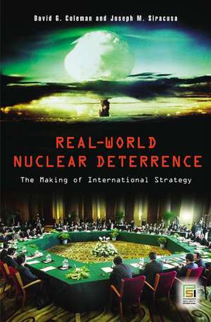 Real-World Nuclear Deterrence: The Making of International Strategy de David G. Coleman