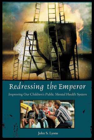 Redressing the Emperor: Improving Our Children's Public Mental Health System de John Lyons