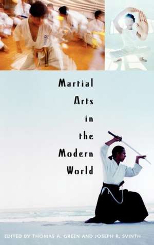 Martial Arts in the Modern World de Joseph R. Svinth