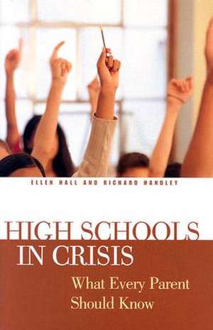 High Schools in Crisis: What Every Parent Should Know de Ellen Hall