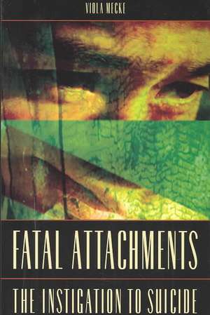 Fatal Attachments: The Instigation to Suicide de Viola Mecke