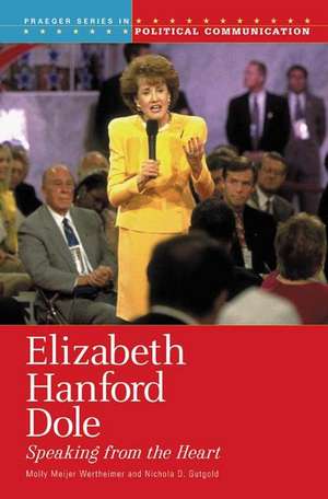 Elizabeth Hanford Dole: Speaking from the Heart de Molly M. Wertheimer