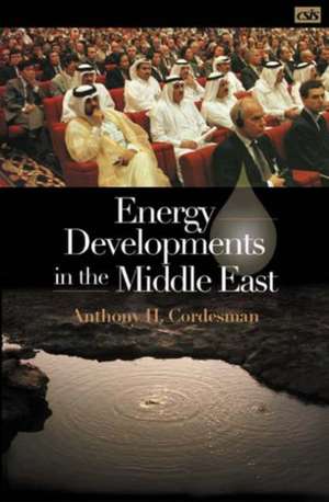 Energy Developments in the Middle East de Anthony H. Cordesman