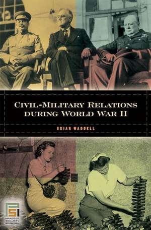 Toward the National Security State: Civil-Military Relations during World War II de Brian Waddell