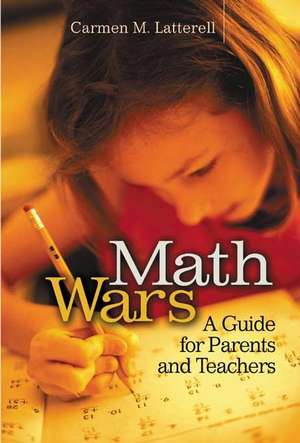 Math Wars: A Guide for Parents and Teachers de Carmen Latterell