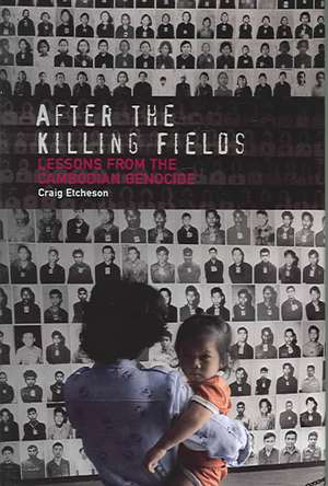 After the Killing Fields: Lessons from the Cambodian Genocide de Craig Carlyle Etcheson