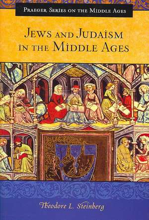 Jews and Judaism in the Middle Ages de Theodore L. Steinberg