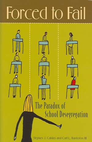 Forced to Fail: The Paradox of School Desegregation de Stephen J. Caldas