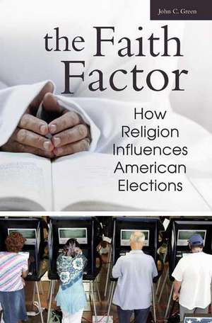 The Faith Factor: How Religion Influences American Elections de John C. Green