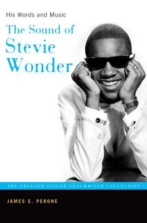 The Sound of Stevie Wonder: His Words and Music de James E. Perone