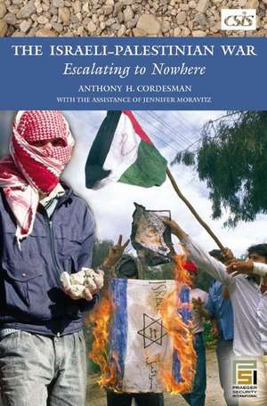 The Israeli-Palestinian War: Escalating to Nowhere de Anthony H. Cordesman