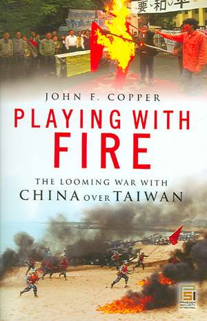 Playing with Fire: The Looming War with China over Taiwan de John F. Copper