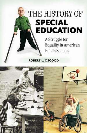 The History of Special Education: A Struggle for Equality in American Public Schools de Robert L. Osgood