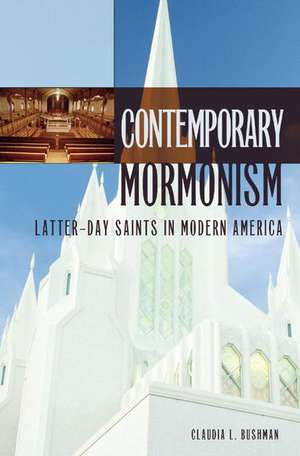 Contemporary Mormonism: Latter-day Saints in Modern America de Claudia L. Bushman