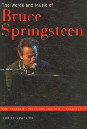 The Words and Music of Bruce Springsteen de Rob Kirkpatrick