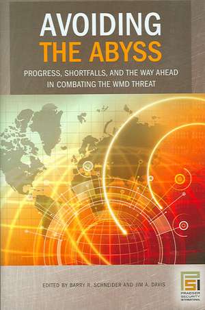 Avoiding the Abyss: Progress, Shortfalls, and the Way Ahead in Combating the WMD Threat de Barry R. Schneider