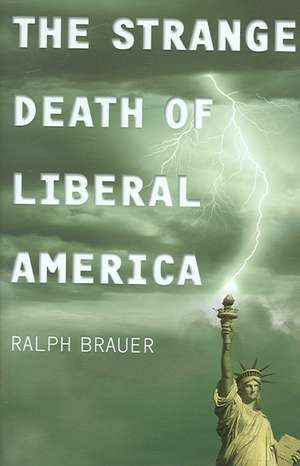 The Strange Death of Liberal America de Ralph Brauer