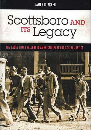 Scottsboro and Its Legacy: The Cases that Challenged American Legal and Social Justice de James R. Acker