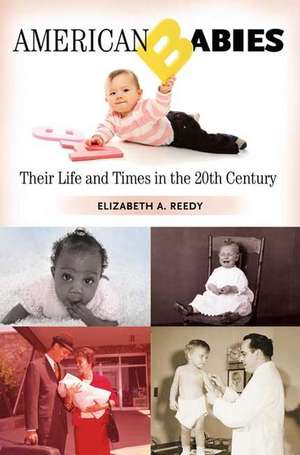 American Babies: Their Life and Times in the 20th Century de Elizabeth A. Reedy