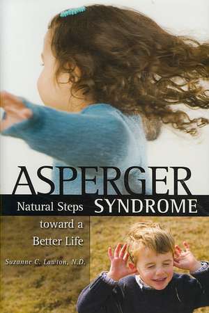 Asperger Syndrome: Natural Steps toward a Better Life de Suzanne C. Lawton