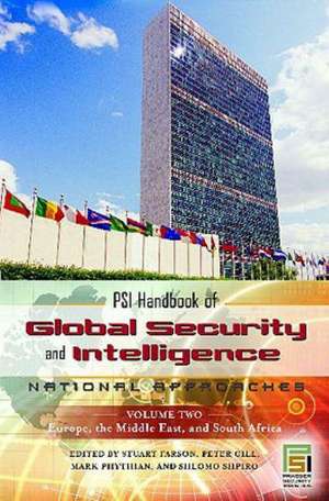 PSI Handbook of Global Security and Intelligence: National Approaches, Volume 2, Europe, the Middle East, and South Africa de Stuart Farson