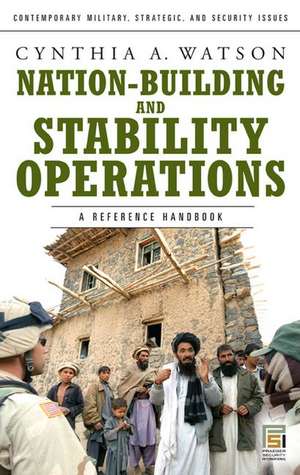 Nation-Building and Stability Operations: A Reference Handbook de Cynthia A. Watson