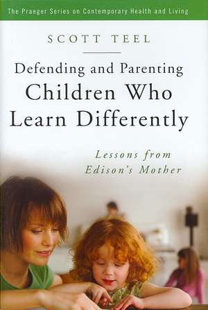 Defending and Parenting Children Who Learn Differently: Lessons from Edison's Mother de Scott Teel