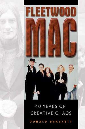 Fleetwood Mac: 40 Years of Creative Chaos de Donald Brackett