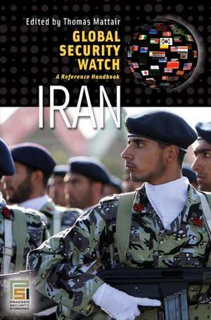 Global Security Watch—Iran: A Reference Handbook de Thomas R. Mattair