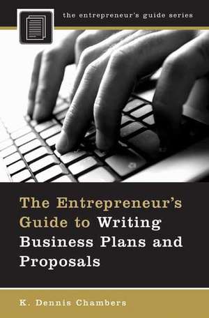 The Entrepreneur's Guide to Writing Business Plans and Proposals de K. Dennis Chambers