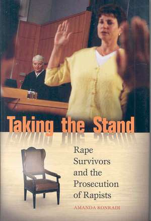 Taking the Stand: Rape Survivors and the Prosecution of Rapists de Amanda Konradi