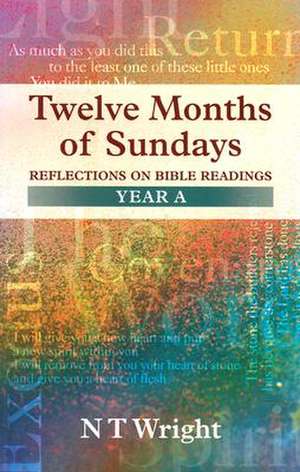 Twelve Months of Sundays Year a - Reflections on Bible Readings de Tom Wright