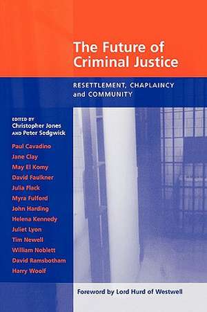 Future of Criminal Justice, the - Resettlement, Chaplaincy and Community de Christopher Jones