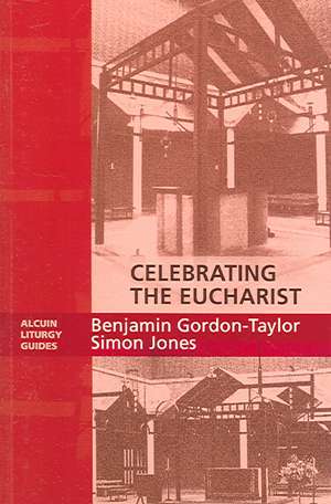 Celebrating the Eucharist - Alcuin Liturgy Guides de Benjamin Gordon-Taylor