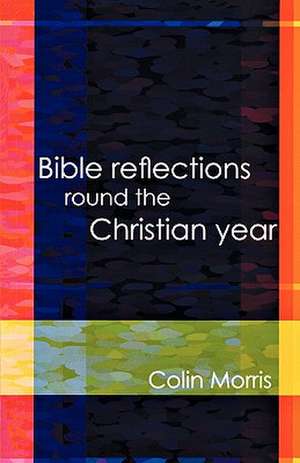 Bible Reflections Round the Christia de Colin Morris