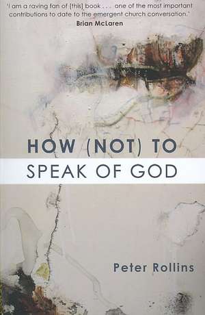 How (Not) to Speak of God de Peter Rollins