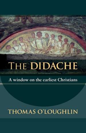 The Didache – A Window On The Earliest Christians de Thomas O`loughlin