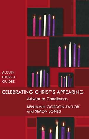 Celebrating Christ`s Appearing – Advent To Candlemas de Ben Gordon–taylor