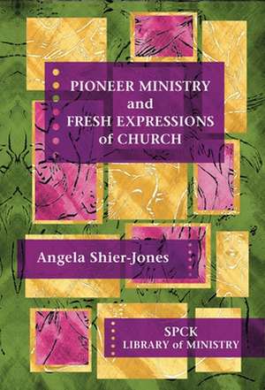 Pioneer Ministry and Fresh Expressions of Church de Angela Shier–jones