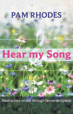 Hear My Song – Meditations On Life Through Favourite Hymns de Pam Rhodes