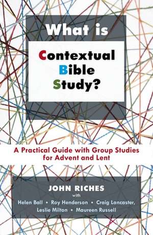 What is Contextual Bible Study? – A Practical Guide With Group Studies For Advent And Lent de John Riches