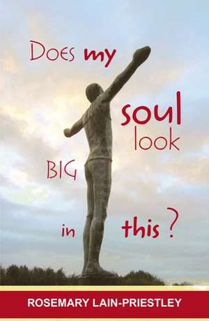 Does My Soul Look Big in This? de Rosemary Lain–priestley