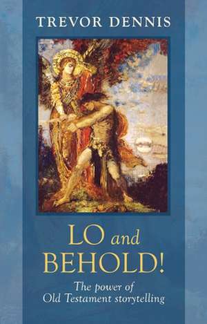 Lo and Behold! – The Power Of Old Testament Story Telling de Trevor Dennis