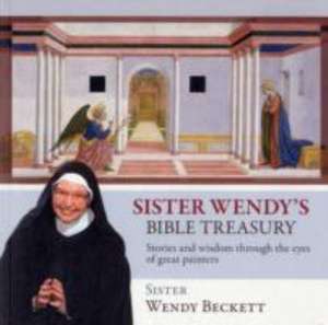 Sister Wendy`s Bible Treasury – Stories And Wisdom Through The Eyes Of Great Painters de Wendy Beckett