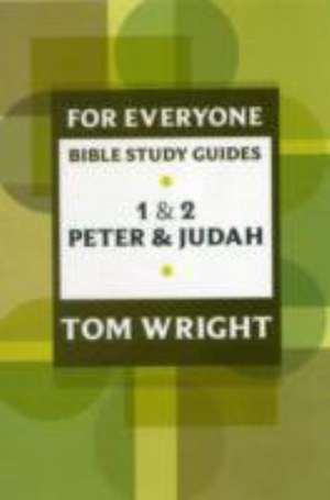 For Everyone Bible Study Guide: 1 And 2 Peter And Judah de Tom Wright