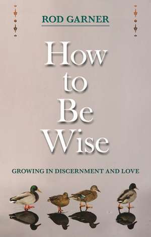 How to Be Wise de Rod Garner