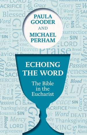 Echoing the Word – The Bible In The Eucharist de Paula Gooder