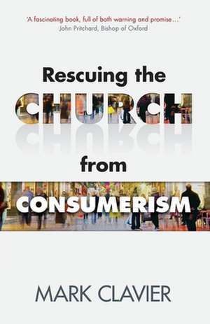 Rescuing the Church from Consumerism de Mark Clavier