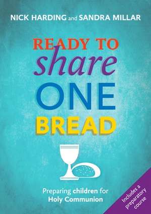 Ready to Share One Bread – Preparing Children For Holy Communion de Nick Harding