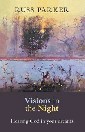 Visions in the Night – Hearing God In Your Dreams de Ross Parker